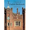 A History of English Brickwork: With examples and notes of the architectural use and manipulation of brick from mediaeval times to the end of the Georgian period