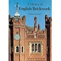 A History of English Brickwork: With examples and notes of the architectural use and manipulation of brick from mediaeval times to the end of the Georgian period