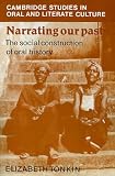 Narrating Our Pasts: The Social Construction of Oral History (Cambridge Studies in Oral and Literate Culture, 22)