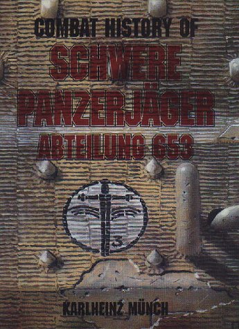 Combat History of Schwere Panzerjäger Abteilung 653: Formerly the Sturmgeschütz Abteilung 197, 1940-1943