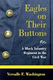 Eagles On Their Buttons : A Black Infantry Regiment In  The Civil War