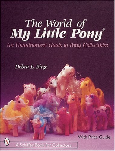 The World of My Little Pony: An Unauthorized Guide for Collectors (Schiffer Book for Collectors)