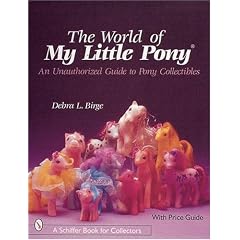 The World of My Little Pony: An Unauthorized Guide for Collectors (Schiffer Book for Collectors)