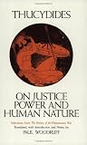 On Justice, Power, and Human Nature: The Essence of Thucydides History of the Peloponnesian War