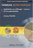 Catalyse acido-basique : Application au raffinage et à la pétrochimie Volume 2 Catalyse acido-basique : Application au raffinage et à la pétrochimie Volume 2