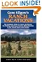 Gene Kilgore's Ranch Vacations: The Complete Guide to Guest and Resort, Fly-Fishing, and Cross-Country Skiing Ranches in the United States and Canada (Ranch Vacations, 5th ed)
