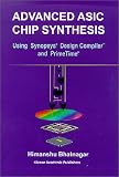 Advanced ASIC Chip Synthesis: Using Synopsys Design Compiler and Primetime