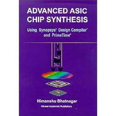 Advanced ASIC Chip Synthesis: Using Synopsys Design Compiler and Primetime