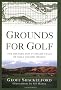 Grounds for Golf: The History and Fundamentals of Golf Course Design
