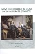 News and Politics in Early Modern Europe: 1500-1800: 13 (Groningen Studies in Cultural Change)