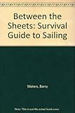 Between the sheets : a survival guide to sailing