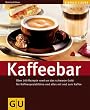 Kaffeebar: �ber 100 Rezepte rund um das schwarze gold: f�r Kaffeespezialit�ten und alles mit und zum Kaffee: �ber 100 Rezepte rund um das schwarze ... alles mit und zum Kaffee (GU einfach clever)
