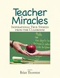 Teacher Miracles: Inspirational True Stories from the Classroom