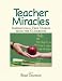 Teacher Miracles: Inspirational True Stories from the Classroom