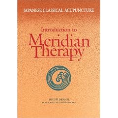 Japanese Classical Acupuncture: Introduction to Meridian Therapy
