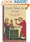 Every Man an Artist: Readings in the Traditional Philosophy of Art (Library of Perennial Philosophy)