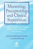 Mentoring, Preceptorship and Clinical Supervision: A Guide to Professional Roles in Clinical Practice