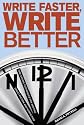 Write Faster, Write Better: Time-saving Techniques for Writing Great Fiction and Non-fiction