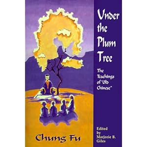 Under the Plum Tree : The Teachings of 'Old Chinese' Old and Marjorie B. Giles