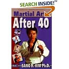 Martial Arts After 40 by  Sang H. Kim