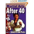 Martial Arts After 40 by Sang H. Kim