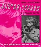 Signed, Sealed and Delivered: True Life Stories of Women in Pop