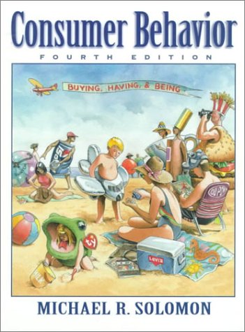 Consumer Behavior: Buying, Having, and Being (4th Edition), by Michael R. Solomon Consumer Behavior: Buying, Having, and Being (4th Edition), by Michael R. Solomon