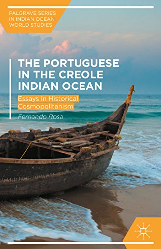 The Portuguese in the Creole Indian Ocean: Essays in Historical Cosmopolitanism (Palgrave Series in Indian Ocean World Studies)
