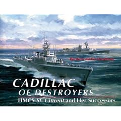 Cadillac of Destroyers: HMCS "St.Laurent" and Her Successors