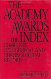 The Academy Awards Index: The Complete Categorical and Chronological Record