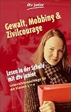 Lesen in der Schule mit dtv-junior: Gewalt, Mobbing und Zivilcourage. Unterrichtsvorschläge für die Klassen 5-10