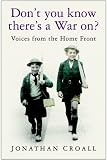 Don't You Know There's a War On?: Voices from the Home Front