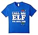 Call Me Elf One More Time Funny Christmas T-shirt