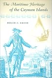 The Maritime Heritage of the Cayman Islands (New Perspectives on Maritime History and Nautical Archaeology)