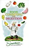 Food Combining and Digestion: A Rational Approach to Combining What You Eat to Maximize Digestion and Health