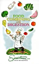 Food Combining and Digestion: A Rational Approach to Maximizing Digestion and Health