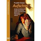 Aufschrei: Ein Kind wird jahrelang mi�braucht - und seine Seele zerbrichtvon "Truddi Chase"