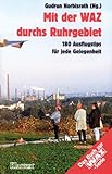 Mit der WAZ durchs Ruhrgebiet. 180 Ausflugstips fuer jede Gelegenheit. Das Buch zur WAZ- Serie-