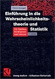 Einführung in die Wahrscheinlichkeitstheorie und Statistik: Für Studium, Berufspraxis und Lehramt
