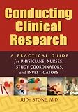 Conducting Clinical Research: A Practical Guide for Physicians, Nurses, Study Coordinators, and Investigators
