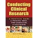 Conducting Clinical Research: A Practical Guide for Physicians, Nurses, Study Coordinators, and Investigators