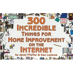 300 Incredible Things for Home Improvement on the Internet (Incredible Internet Book Series)