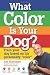 What Color Is Your Dog?: Train Your Dog Based on His Personality "Color" (Kennel Club Books)