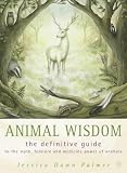 Animal Wisdom: Definitive Guide to Myth, Folklore and Medicine Power of Animals