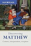 Discovering Matthew : content, interpretation, reception
