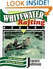Whitewater Rafting Manual: Tactics and Techniques for Great River Adventures