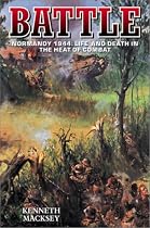 Battle: Normandy 1944 - Life and Death in the Heat of Combat
