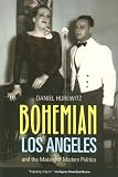 Bohemian Los Angeles: and the Making of Modern Politics