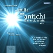 La follia degli antichi, Vol. 1 [The Madness of the Ancients, Vol. 1]: Dèi, eroi, uomini [Gods, Heroes, Men] | [Simone Bedetti]