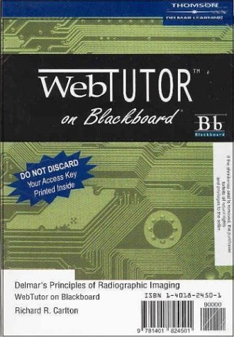 Delmar s Principles Of Radiographic Imaging Webtutor On Blackboard (passcode For Web Access): (passcode For Web Access)